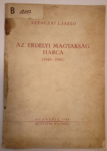 Szenczei L�szl� - Az erd�lyi magyars�g harca (1940-1941)