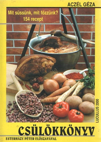 Aczél Géza - Csülökkönyv (Mit süssünk, mit főzzünk? 154 recept)