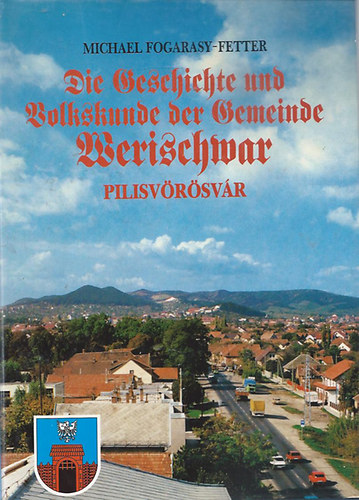 Fogarasy-Fetter Mih�ly; Michael Fogarasy-Fetter - Die Geschichte und Volkskunde der Gemeinde Werischwar (Pilisv�r�sv�r) - T�rt�nelem �s folkl�r a k�z�ss�g Pilisv�r�sv�ron