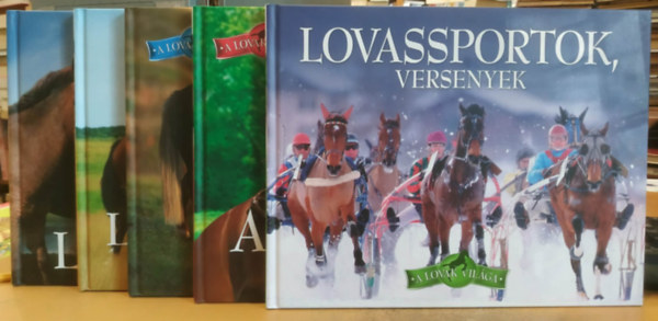 Horváthné Czentye Ibolya Bagoly Ilona - A lovak világa I-V.: 1. Ismerkedés a lovakkal; 2. Lovas nemzet a magyar; 3. Pónik és törpelovak; 4. A lovaglás ábécéje; 5. Lovassportok, versenyek