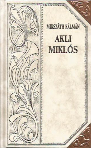 Mikszáth Kálmán - Akli Miklós (Mikszáth-sorozat 5.)