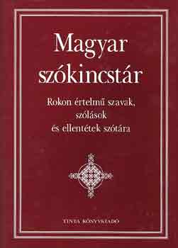 Kiss G�bor  (Szerk.) - Magyar sz�kincst�r. Rokon �rtelm� szavak, sz�l�sok �s ellent�tek sz�t�