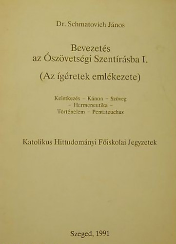 Dr. Schmatovich János - Bevezetés az Ószövetségi szentírásba I. (Az ígéretek emlékezete)