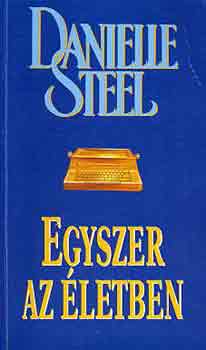 Danielle Steel - Egyszer az életben