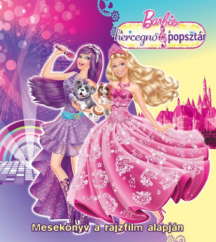 Barbie - A hercegnő és a Popsztár - Mesekönyv a rajzfilm alapján