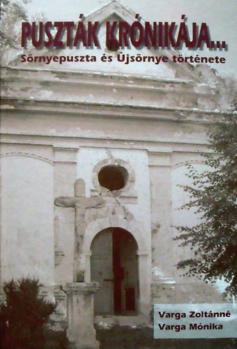 Varga Zolt�nn�-Varga M�nika - Puszt�k kr�nik�ja... - S�rnyepuszta �s �js�rnye t�rt�nete