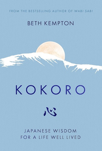 Beth Kempton - Kokoro - Japanese Wisdom for a Life Well Lived