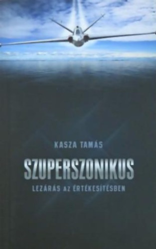 Kasza Tams - Szuperszonikus lezrs az rtkestsben