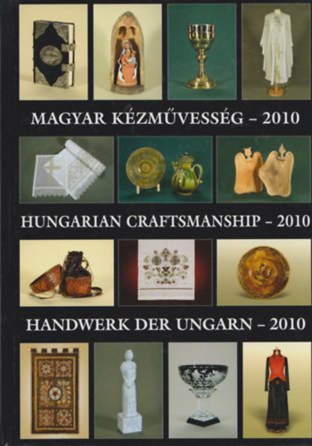 Gergely Imre Gergely Andrea - Magyar kzmvessg - 2010 Hungarian craftmanship - 2010 Handwerk der Ungarn - 2010