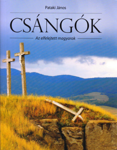 Pataki Jnos - Csngk - Az elfelejtett magyarok