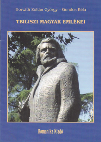 Gondos Béla Horváth Zoltán György - Tbiliszi magyar emlékei