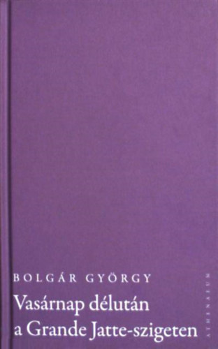 Bolg�r Gy�rgy - Vas�rnap d�lut�n a Grande Jatte-szigeten K�P-REG�NY