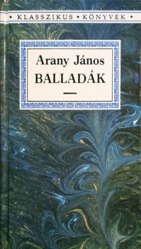 Horváth Zsuzsa Arany János (Szerk.) - Balladák (Klasszikus Könyvek)
