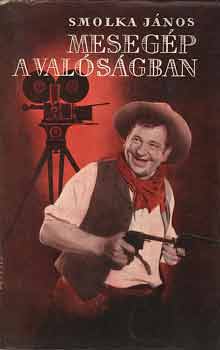 Smolka János - Mesegép a valóságban
