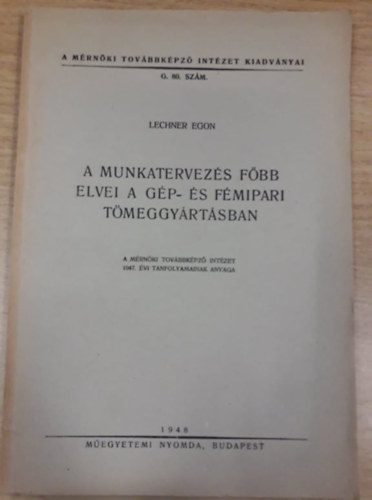 Lechner Egon - A munkatervez�s f�bb elvei a g�p- �s f�mipari t�meggy�rt�sban