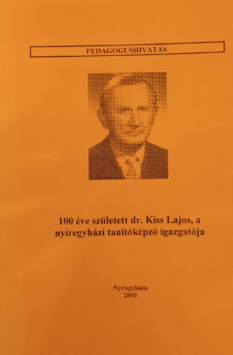 100 ve szletett dr. Kiss Lajos, a nyregyhzi tantkpz igazgatja - Pedaggushivats
