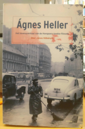 Heller �gnes - Het levensverhaal van de Hongaars-joodse filosofe door J�nos K�b�nyai (A magyar-zsid� filoz�fus �lett�rt�nete