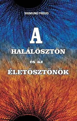 Sigmund Freud - A hal�l�szt�n �s az �let�szt�n�k