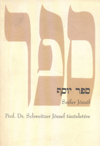 Zsengell�r J�zsef  (szerk.) - Sz�fer J�zsef - A tan�tv�nyok tanulm�nyk�tete a tan�t�mester (Rabbi), Prof. Dr. Schweitzer J�zsef tisztelet�re 80. sz�let�snapja alkalm�b�l