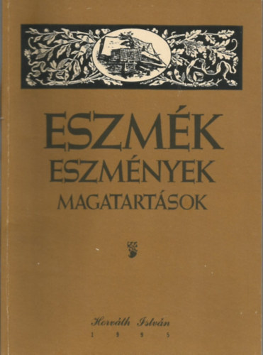 Horvth Istvn - Eszmk, eszmnyek, magatartsok