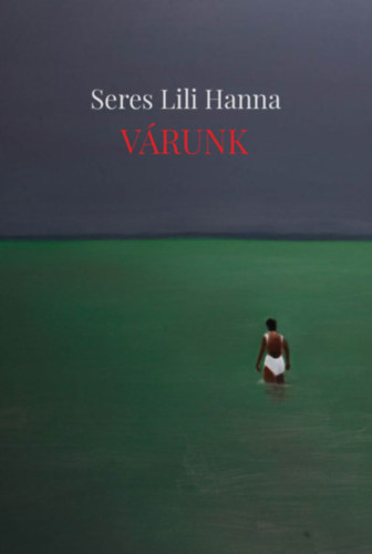 Seres Lili Hanna - Várunk