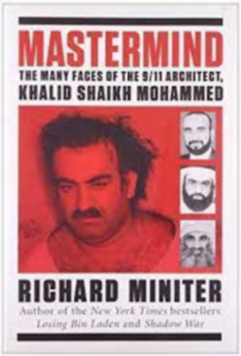 Richard Miniter - Mastermind: The Many Faces of the 9/11 Architect, Khalid Shaikh Mohammed ("A szeptember 11-i építész, Khalid Shaikh Mohammed számos arca" angol nyelve)