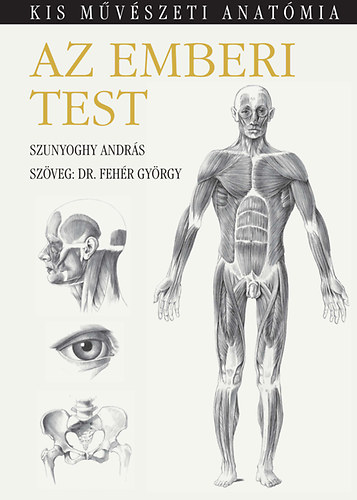 Dr. Fehér György - Az emberi test - Kis művészeti anatómia