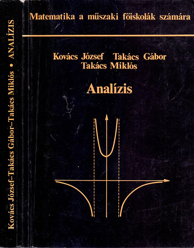 Kov�cs J�zsef; Tak�cs G�bor; Tak�cs Mikl�s - Anal�zis (Matematika a m�szaki f�iskol�k sz�m�ra)