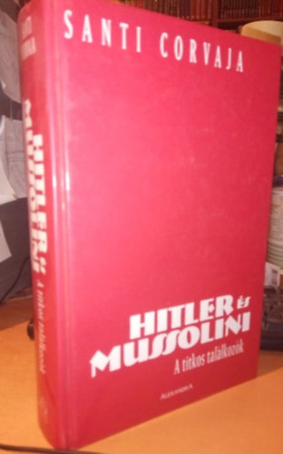 Santi Corvaja - Hitler s Mussolini: A titkos tallkozk