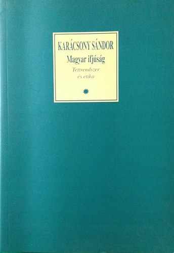 Kar�csony S�ndor - Magyar ifj�s�g ( Tettrendszer �s etika )