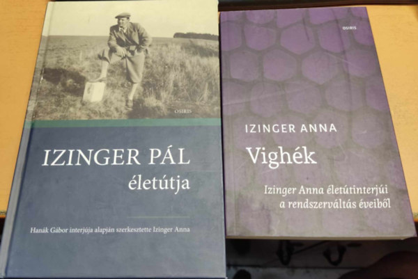 Izinger Anna - Izinger P�l �let�tja: Han�k G�bor interj�ja alapj�n + Vigh�k: Izinger Anna �letinterj�i a rendszerv�lt�s �veib�l (2 k�tet)