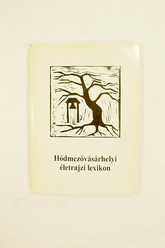 K�szegfalvi Ferenc- Borus G�bor szerk. - H�dmez�v�s�rhelyi �letrajzi lexikon.