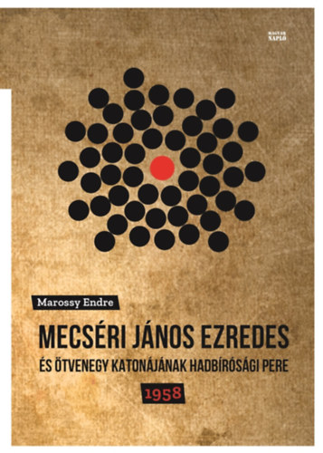 Marossy Endre - Mecs�ri J�nos ezredes �s �tvenegy katon�j�nak hadb�r�s�gi pere - 1958