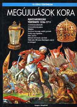 R. Vrkonyi gnes - Megjulsok kora: Magyarorszg trtnete 1526-1711 (j kpes trtn.)