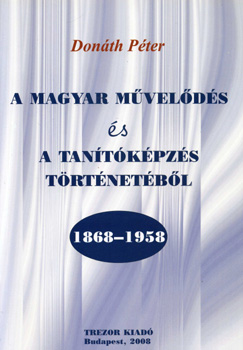 Donth Pter - A magyar mvelds s a tantkpzs trtnetbl - 1868-1958