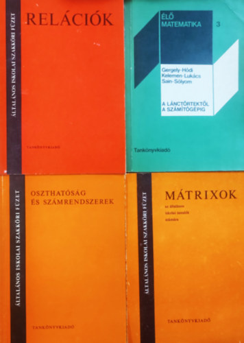 Gergely-Hdi-Kelemen-Lukcs, Hmori Mikls, Sztrkayn Fldvri Vera Fried Ervin - Oszthatsg s szmrendeszerek + A lnctrtektl a szmtgpig + Relcik + Mtrixok (4 ktet)