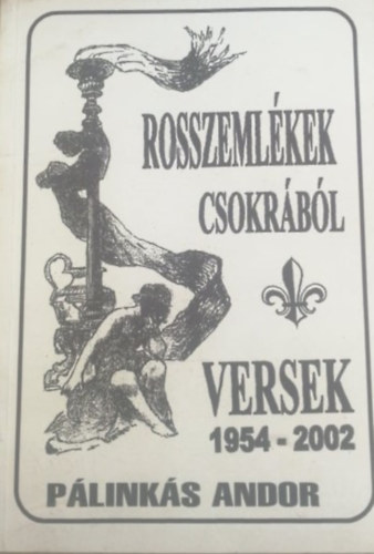 Pálinkás Andor - Rosszemlékek csokrából - Versek 1945-2002