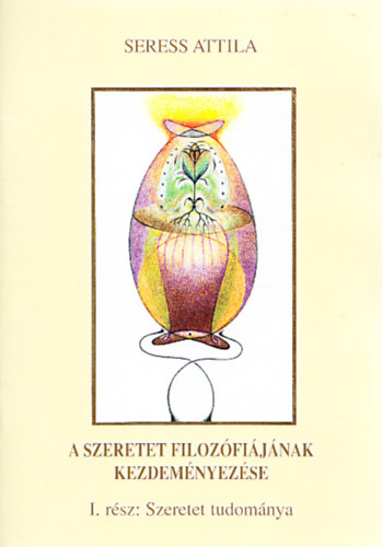 A szeretet filozfijnak kezdemnyezse - I.rsz: Szeretet tudomnya