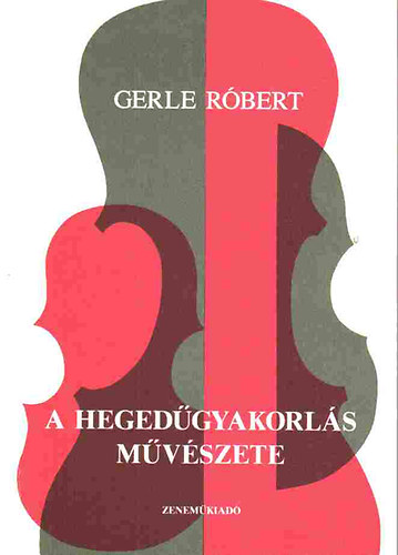Gerle Rbert - A hegedgyakorls mvszete