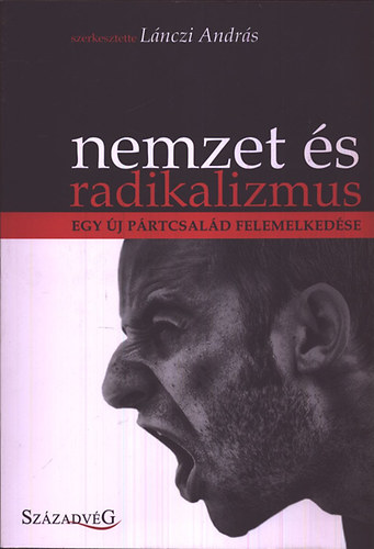 L�nczi Andr�s  (szerk.) - Nemzet �s radikalizmus - Egy �j p�rtcsal�d felemelked�se