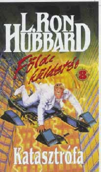 L. Ron Hubbard - Katasztrófa - Földi küldetés 8.