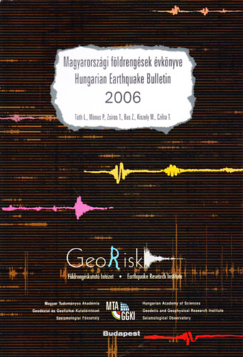 Tóth László - Mónus Péter - Zsíros Tibor - Bus Zoltán - Kiszely Márta - Czifra Tibor - Magyarországi földrengések évkönyve - Hungarian Earthquake Bulletin 2006