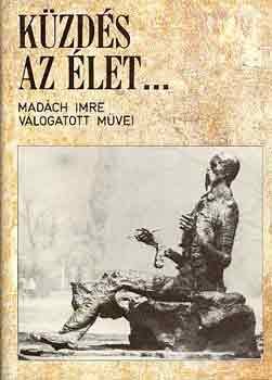 Madách Imre - Küzdés az élet...- Madách Imre válogatott művei