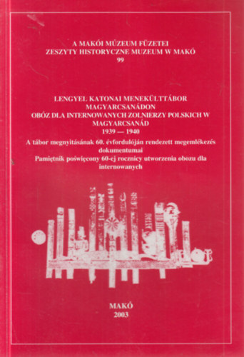 Halmágyi Pál (szerk.) - Lengyel katonai menekülttábor Magyarcsanádon 1939-1940. (A Makói Múzeum füzetei 99)- magyar-lengyel nyelvű