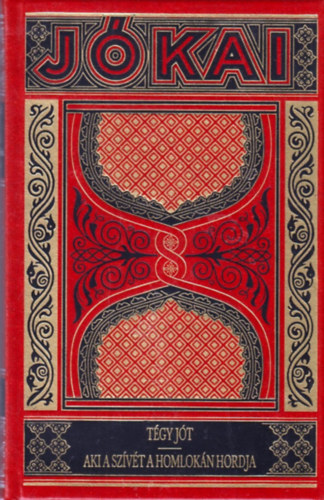 J�kai M�r - T�gy j�t - Aki a sz�v�t a homlok�n hordja (Gy�jtem�nyes d�szkiad�s 48.k�tet)