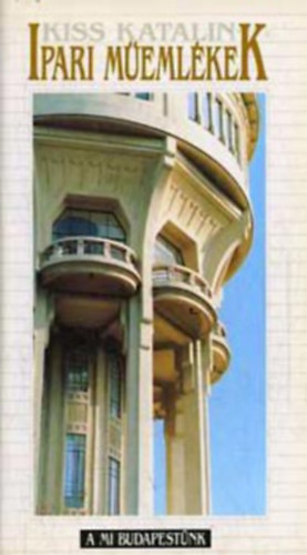 Kiss Katalin - Ipari m�eml�kek (A mi Budapest�nk)