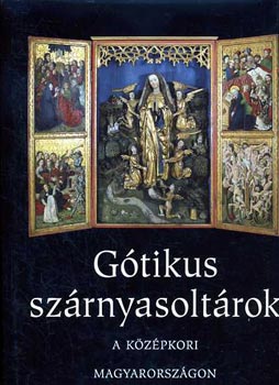 Trk Gyngyi - Gtikus szrnyasoltrok a kzpkori Magyarorszgon