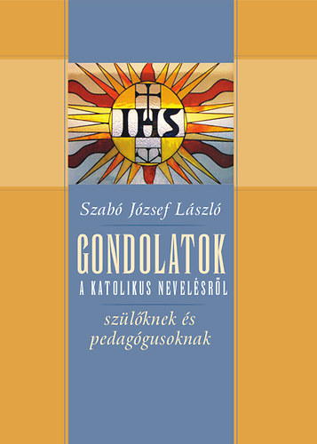 Szab Jzsef Lszl - Gondolatok a katolikus nevelsrl
