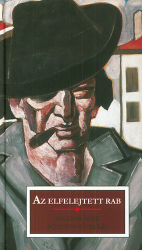 Kr�dy Gyula, Szil�gyi S�ndor, D�ry Tibor, M�ricz Zsigmond, Miksz�th K�lm�n, T�r�k S�ndor, Gozsdu Elek, Ady Endre, Karinthy Frigyes, Heltai Jen�, B�lint Gy�rgy, Szomory Dezs Zilahy Lajos - Az elfelejtett rab