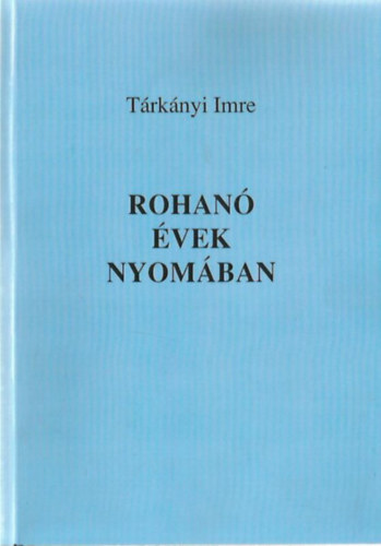 Tárkányi Imre - Rohanó évek nyomában